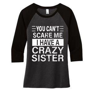 You CanT Scare Me I Have A Crazy Sister Funny Brothers Gift Women's Tri-Blend 3/4-Sleeve Raglan Shirt