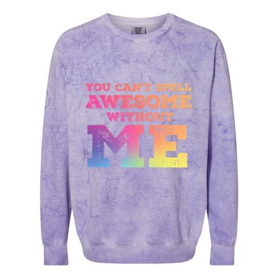 You CanT Spell Awesome Without Me Colorblast Crewneck Sweatshirt