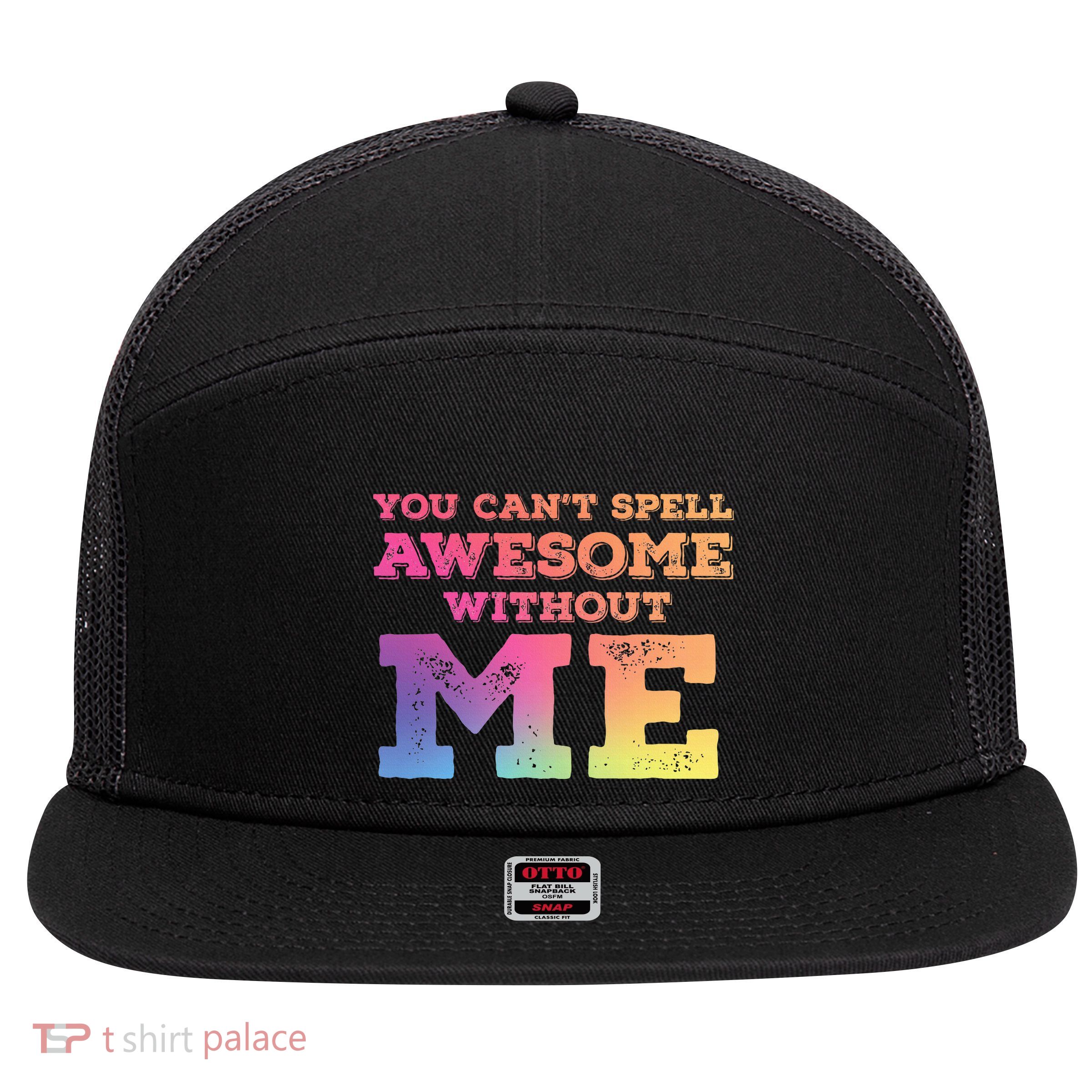 You CanT Spell Awesome Without Me 7 Panel Mesh Trucker Snapback Hat