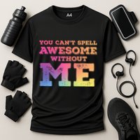 You CanT Spell Awesome Without Me Performance Shirt