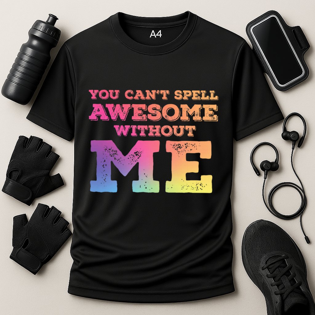 You CanT Spell Awesome Without Me Performance Shirt