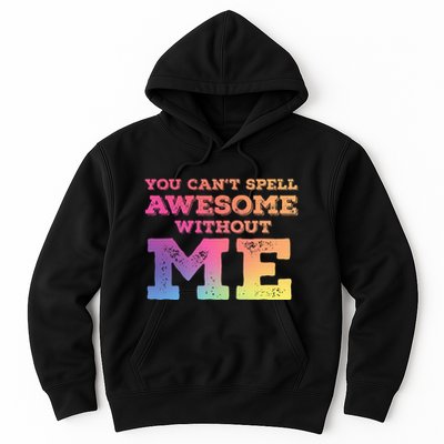 You CanT Spell Awesome Without Me Hoodie