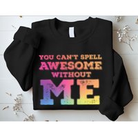 You CanT Spell Awesome Without Me Sweatshirt