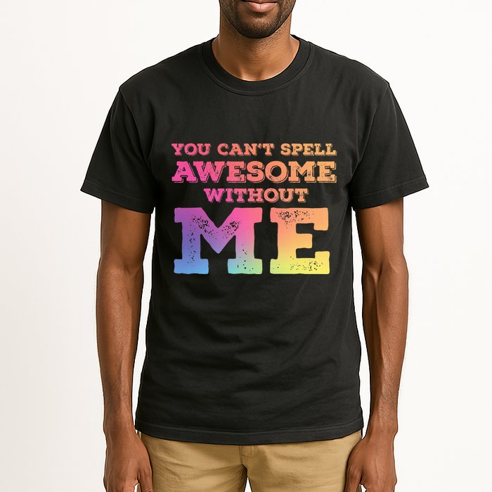 You CanT Spell Awesome Without Me Tall T-Shirt