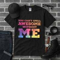 You CanT Spell Awesome Without Me Tall T-Shirt