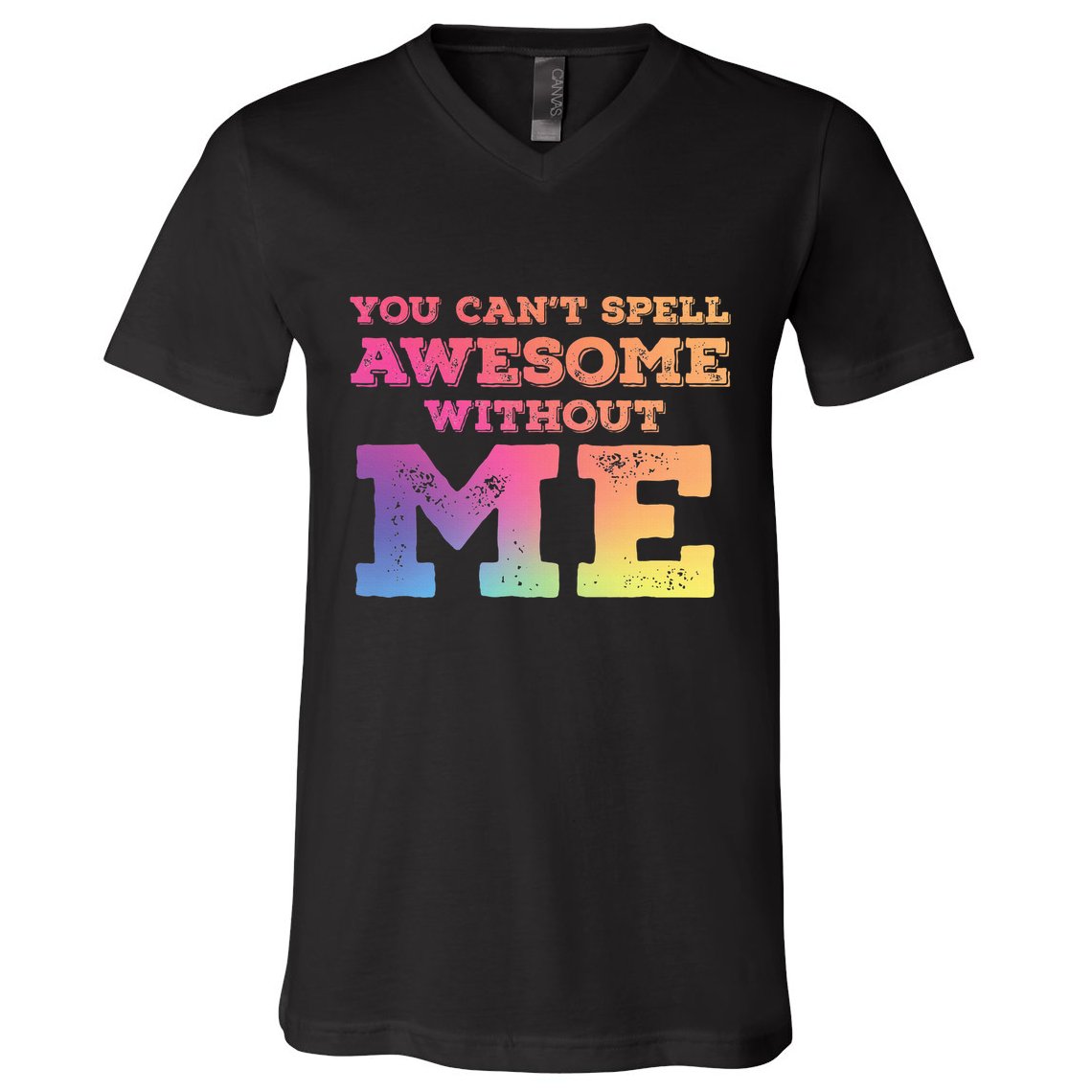 You CanT Spell Awesome Without Me V-Neck T-Shirt