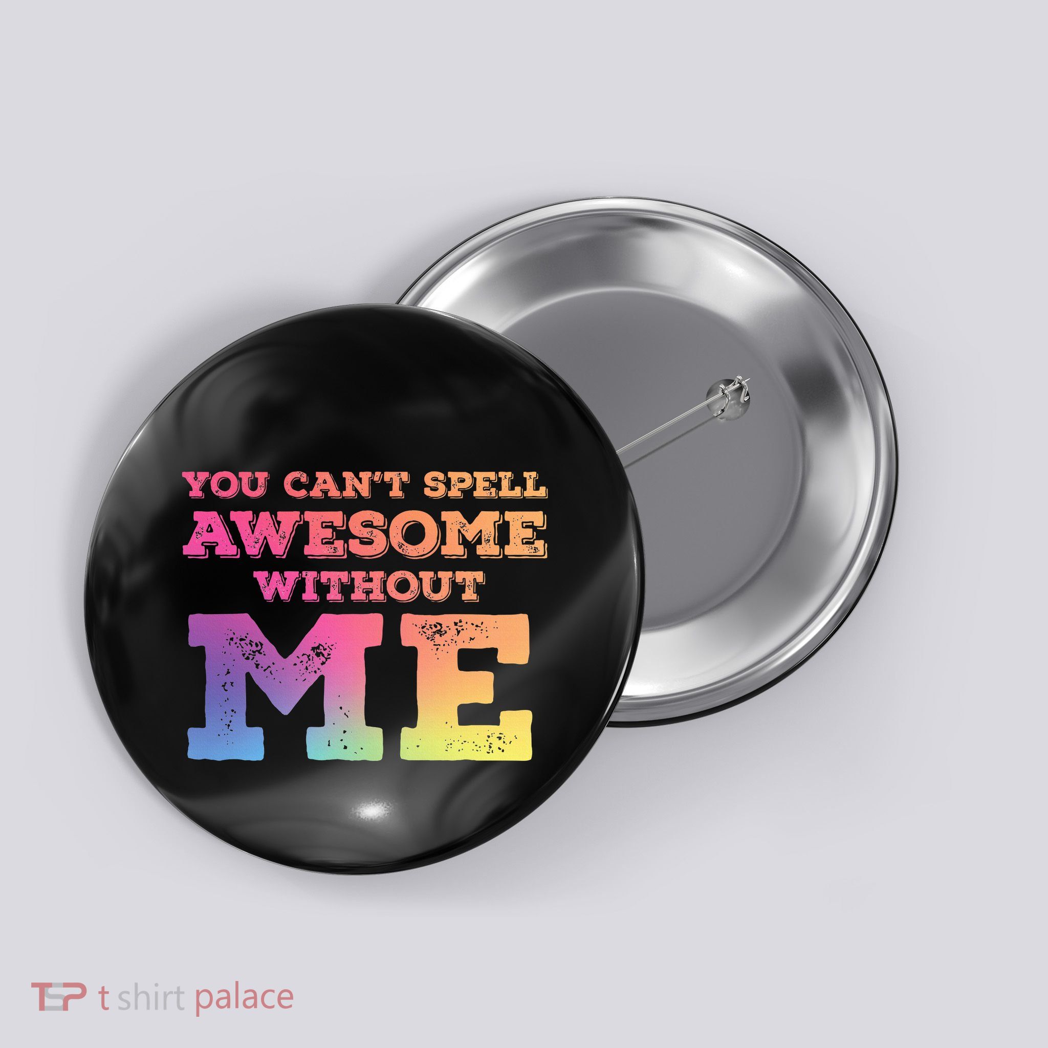You CanT Spell Awesome Without Me Button