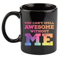 You CanT Spell Awesome Without Me 11oz C Handle Ceramic Mug