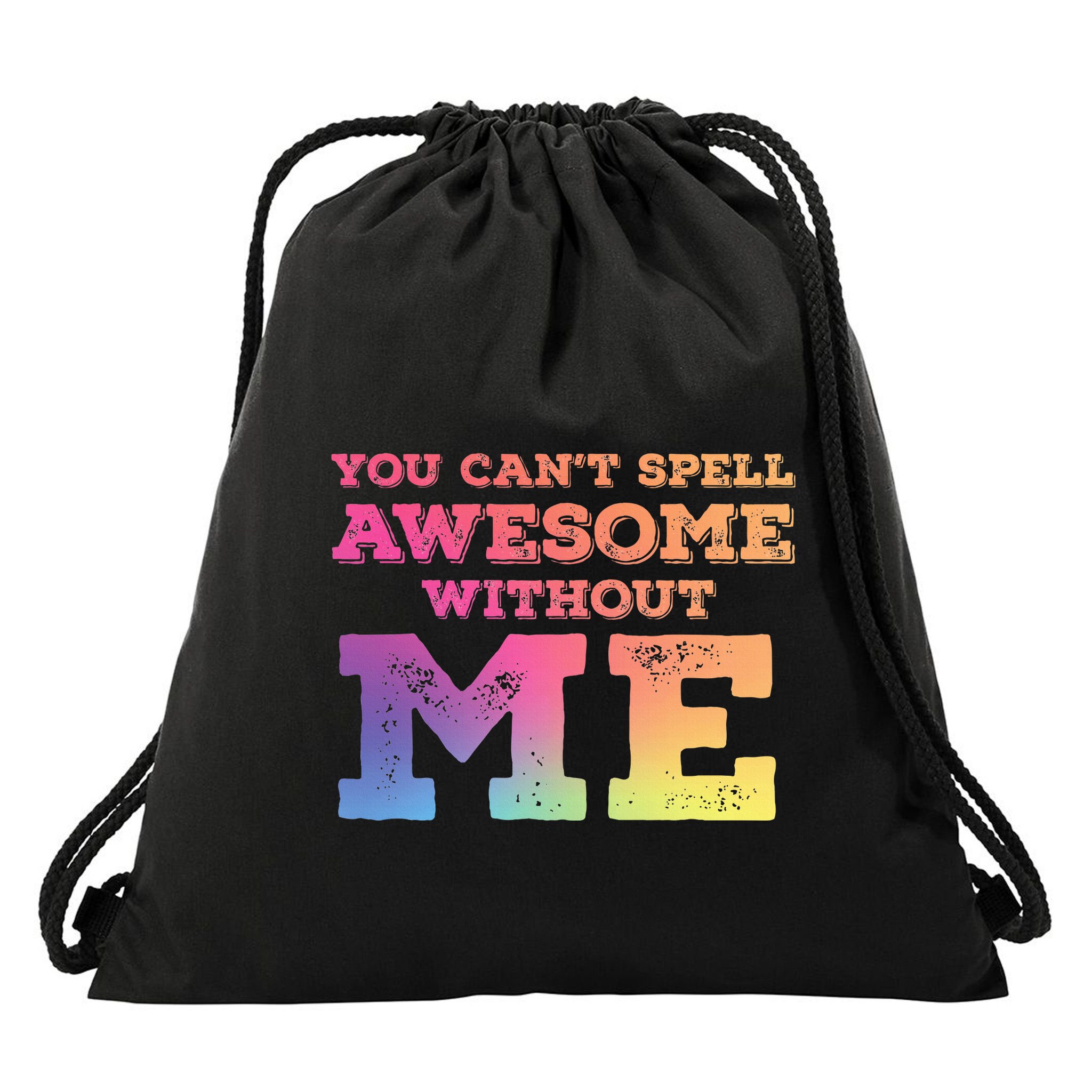 You CanT Spell Awesome Without Me Drawstring Bag