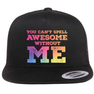 You CanT Spell Awesome Without Me Flatbill Hat