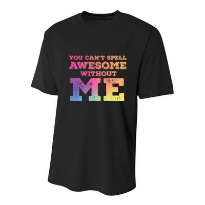 You CanT Spell Awesome Without Me Youth Performance Sprint T-Shirt