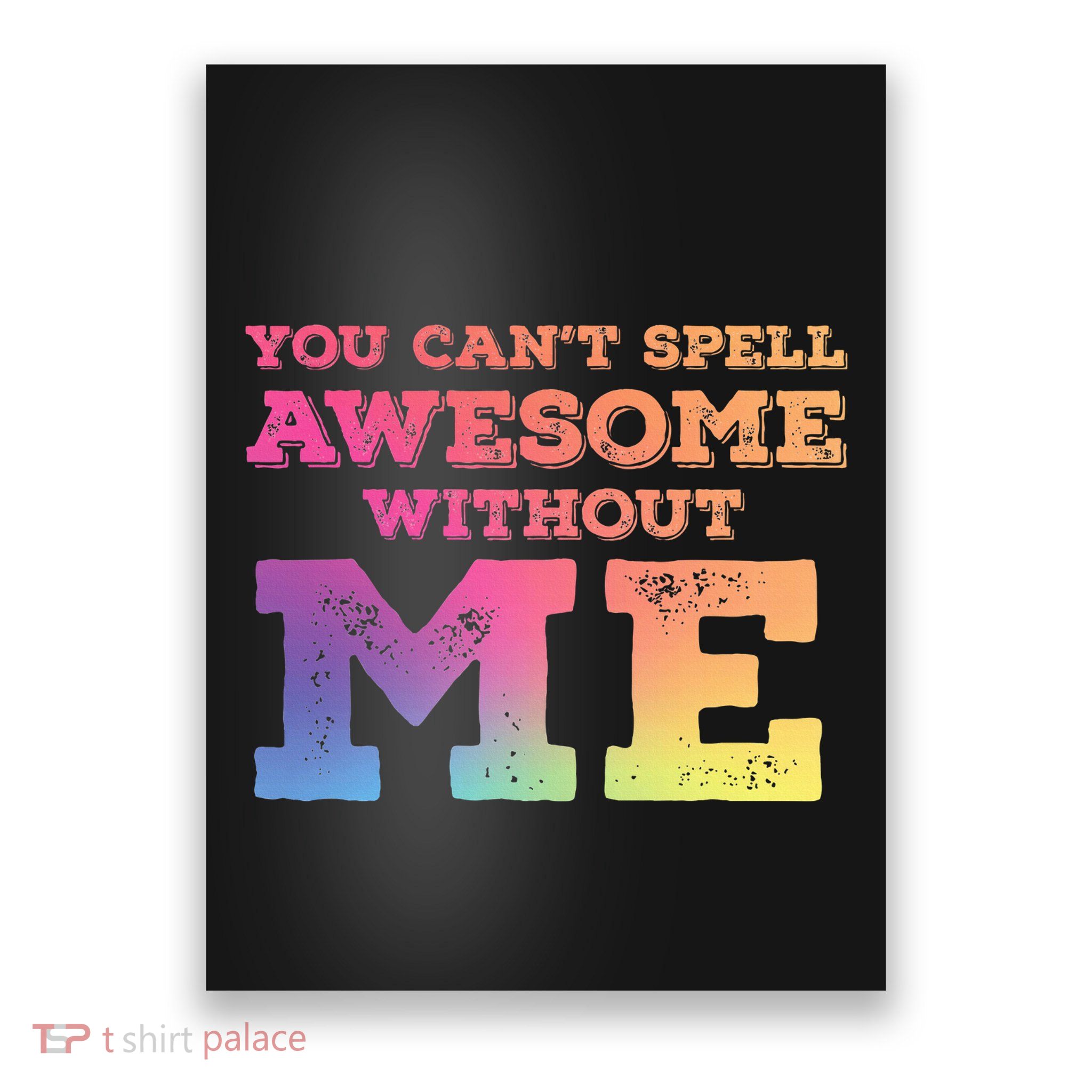 You CanT Spell Awesome Without Me Poster