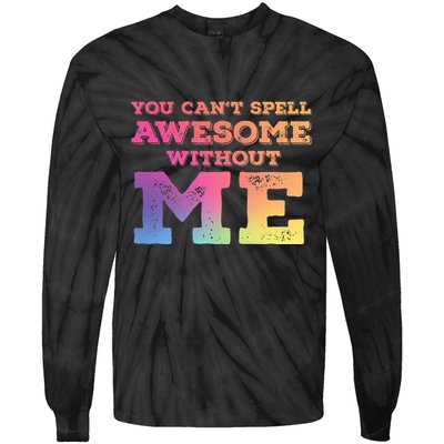 You CanT Spell Awesome Without Me Tie-Dye Long Sleeve Shirt