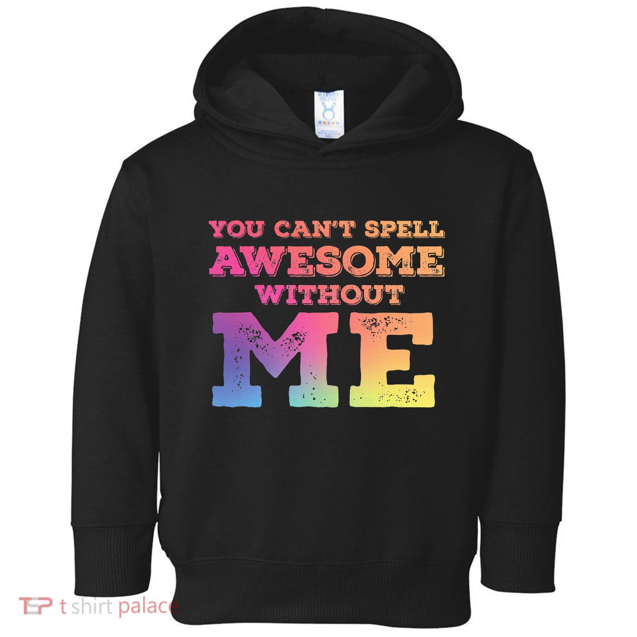 You CanT Spell Awesome Without Me Toddler Hoodie