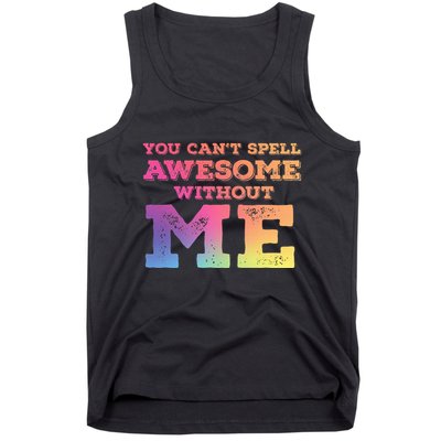 You CanT Spell Awesome Without Me Tank Top