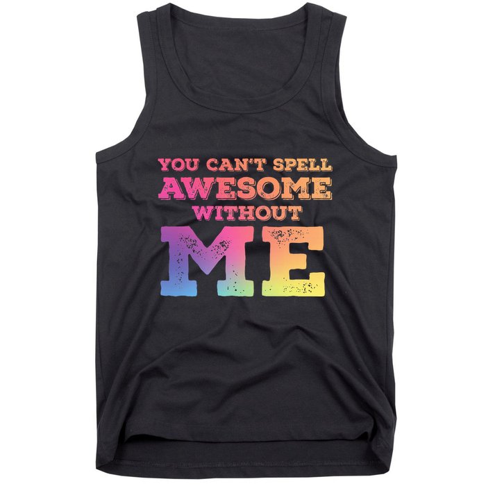 You CanT Spell Awesome Without Me Tank Top