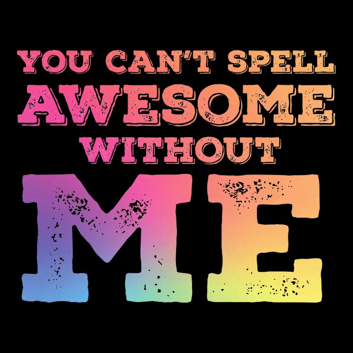 You CanT Spell Awesome Without Me Tank Top