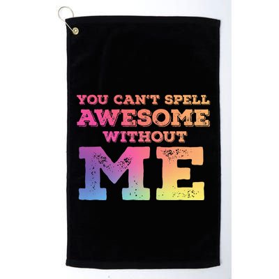You CanT Spell Awesome Without Me Golf Towel