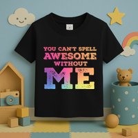 You CanT Spell Awesome Without Me Toddler T-Shirt