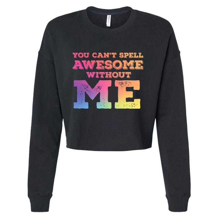 You CanT Spell Awesome Without Me Cropped Pullover Crew