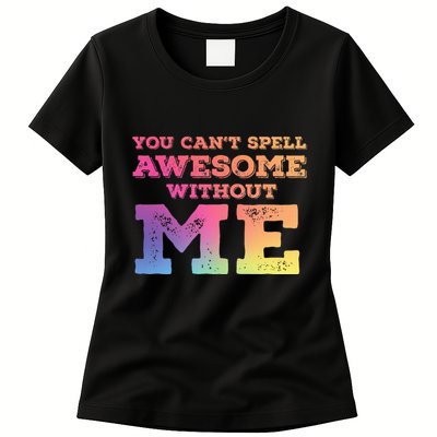 You CanT Spell Awesome Without Me Womens T-Shirt