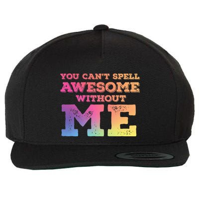 You CanT Spell Awesome Without Me Wool Snapback Cap