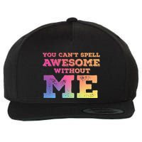 You CanT Spell Awesome Without Me Wool Snapback Cap