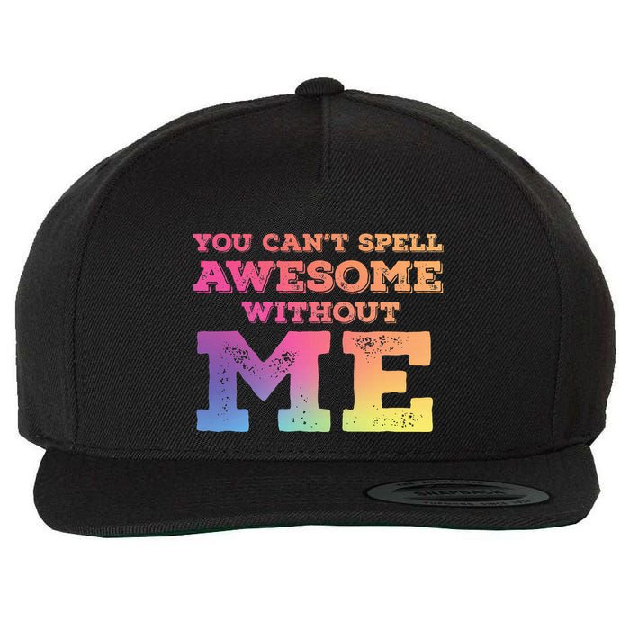You CanT Spell Awesome Without Me Wool Snapback Cap