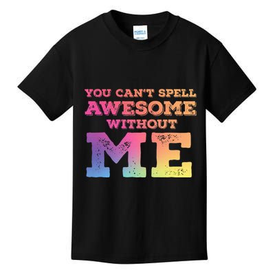 You CanT Spell Awesome Without Me Kids T-Shirt