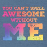 You CanT Spell Awesome Without Me Garment-Dyed Sweatshirt