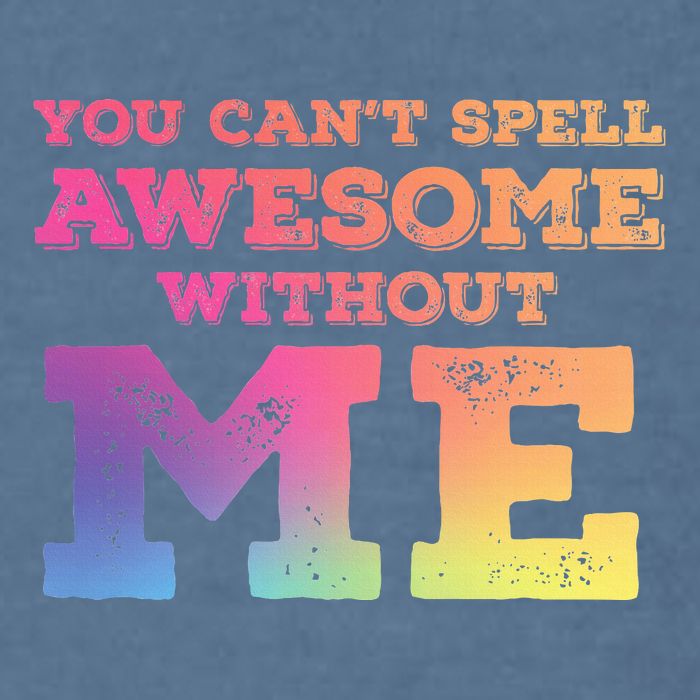 You CanT Spell Awesome Without Me Garment-Dyed Sweatshirt