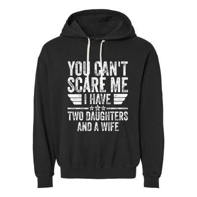 You CanT Scare Me I Have Two Daughters And A Wife Garment-Dyed Fleece Hoodie