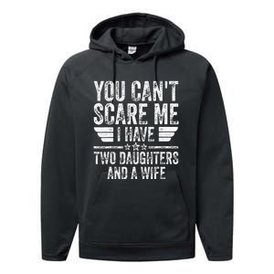 You CanT Scare Me I Have Two Daughters And A Wife Performance Fleece Hoodie