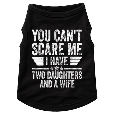 You CanT Scare Me I Have Two Daughters And A Wife Doggie Tank