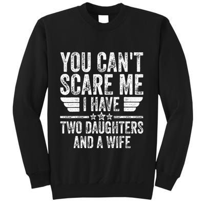 You CanT Scare Me I Have Two Daughters And A Wife Sweatshirt