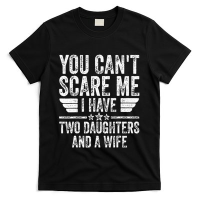 You CanT Scare Me I Have Two Daughters And A Wife T-Shirt