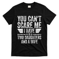 You CanT Scare Me I Have Two Daughters And A Wife T-Shirt