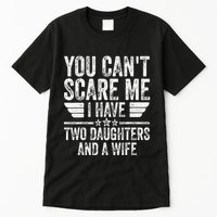 You CanT Scare Me I Have Two Daughters And A Wife Tall T-Shirt