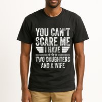 You CanT Scare Me I Have Two Daughters And A Wife Tall T-Shirt