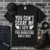 You CanT Scare Me I Have Two Daughters And A Wife Tall T-Shirt