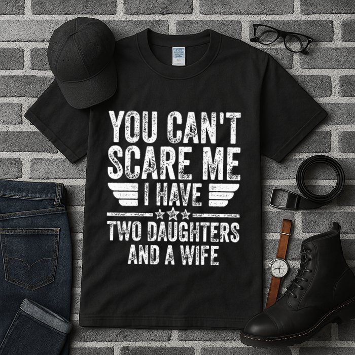 You CanT Scare Me I Have Two Daughters And A Wife Tall T-Shirt