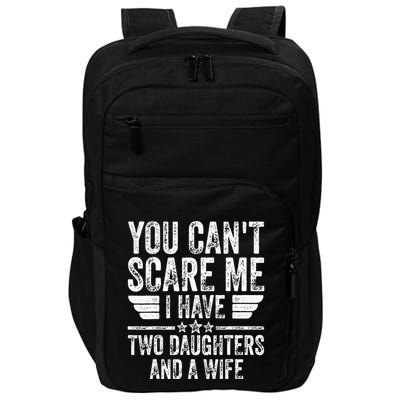 You CanT Scare Me I Have Two Daughters And A Wife Impact Tech Backpack