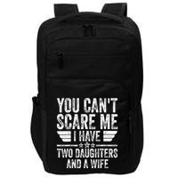 You CanT Scare Me I Have Two Daughters And A Wife Impact Tech Backpack