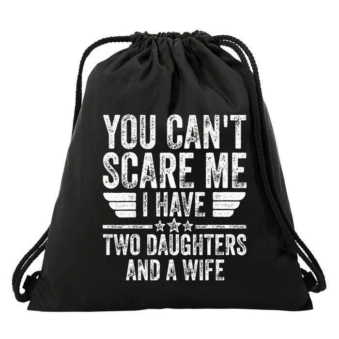 You CanT Scare Me I Have Two Daughters And A Wife Drawstring Bag