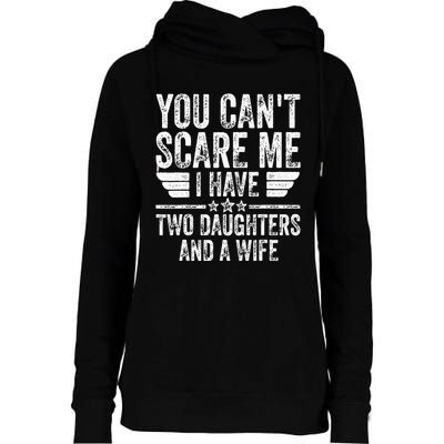 You CanT Scare Me I Have Two Daughters And A Wife Womens Funnel Neck Pullover Hood