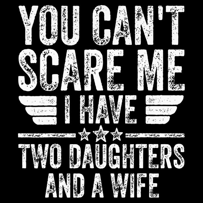 You CanT Scare Me I Have Two Daughters And A Wife 16 in Basic Backpack