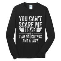 You CanT Scare Me I Have Two Daughters And A Wife Tall Long Sleeve T-Shirt