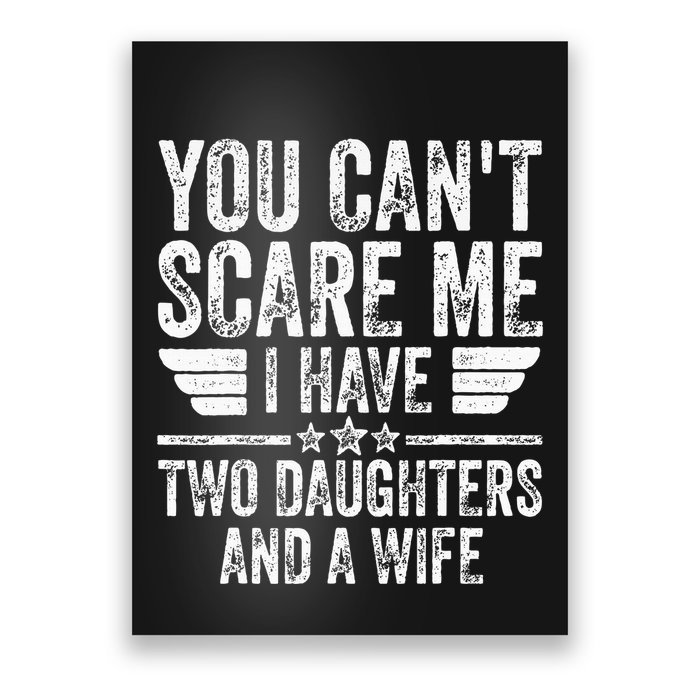 You CanT Scare Me I Have Two Daughters And A Wife Poster