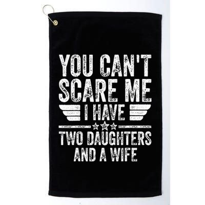 You CanT Scare Me I Have Two Daughters And A Wife Golf Towel