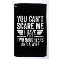 You CanT Scare Me I Have Two Daughters And A Wife Golf Towel